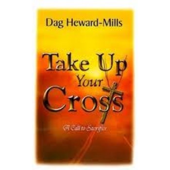 Take Up your Cross by Dag Heward-Mills